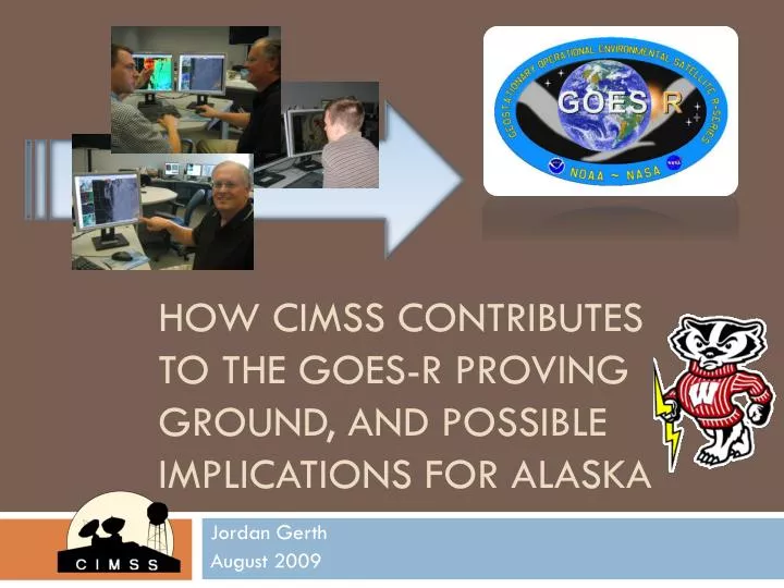 how cimss contributes to the goes r proving ground and possible implications for alaska