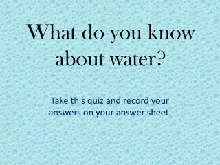 What do you know about water?