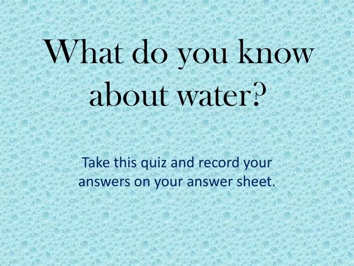 what do you know about water
