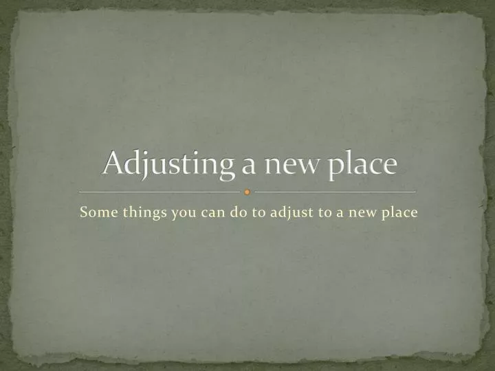 adjusting a new place