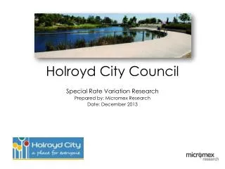 Holroyd City Council Special Rate Variation Research Prepared by : Micromex Research