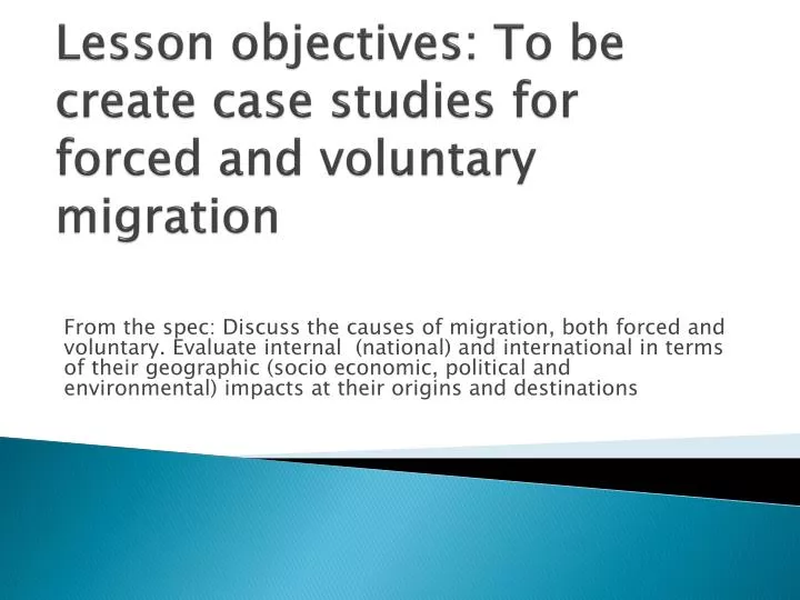 lesson objectives to be create case studies for forced and voluntary migration