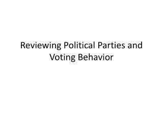 Reviewing Political Parties and Voting Behavior