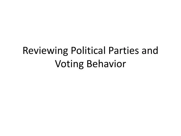 reviewing political parties and voting behavior