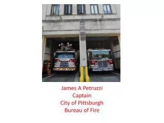 James A Petruzzi Captain City of Pittsburgh Bureau of Fire
