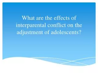 What are the effects of interparental conflict on the adjustment of adolescents?