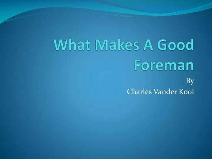 what makes a good foreman