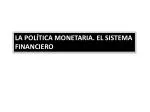 LA POLÍTICA MONETARIA. EL SISTEMA FINANCIERO - slide 1
