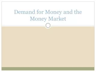 Demand for Money and the Money Market