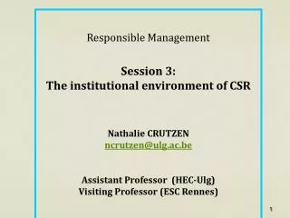 Responsible Management Session 3: The institutional environment of CSR Nathalie CRUTZEN