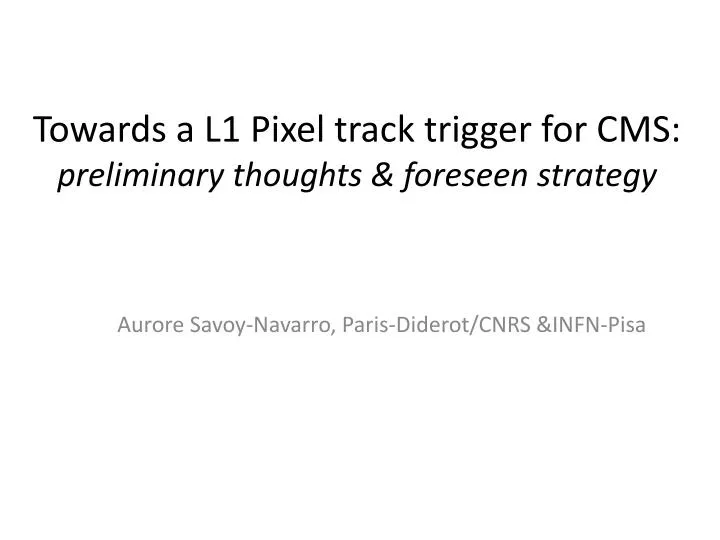 towards a l1 pixel track trigger for cms preliminary thoughts foreseen strategy