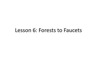 Lesson 6: Forests to Faucets