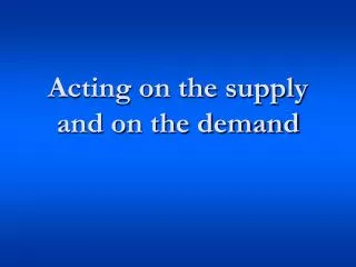 Acting on the supply and on the demand