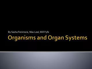 Organisms and Organ Systems