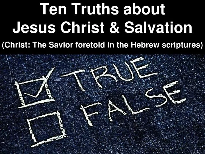 ten truths about jesus christ salvation christ the savior foretold in the hebrew scriptures