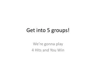 Get into 5 groups!