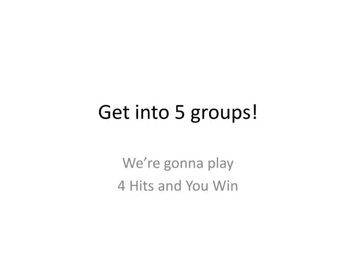 get into 5 groups