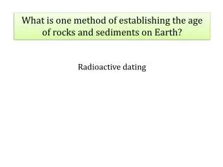 What is one method of establishing the age of rocks and sediments on Earth?