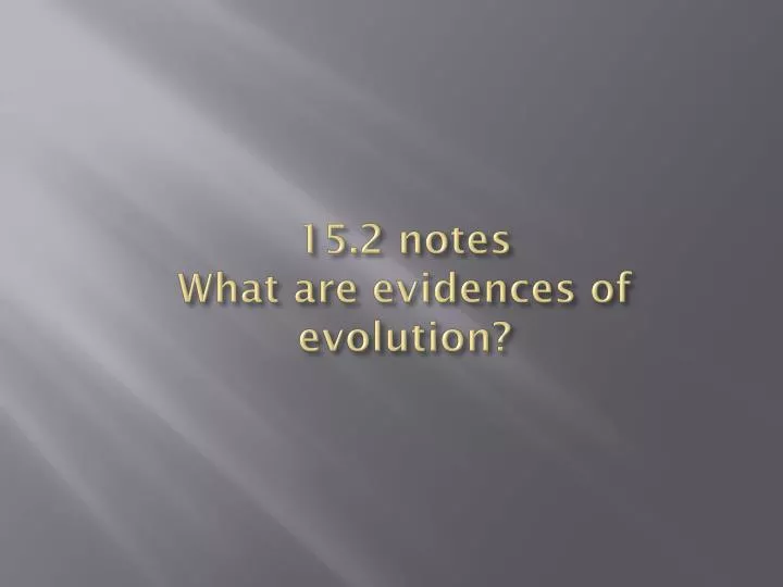 15 2 notes what are evidences of evolution