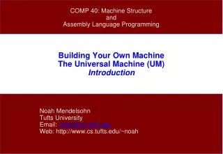 Building Your Own Machine The Universal Machine (UM) Introduction