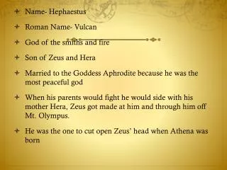 Name- Hephaestus Roman Name- Vulcan God of the smiths and fire Son of Zeus and Hera