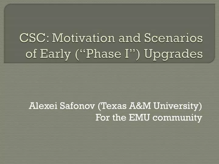 csc motivation and scenarios of early phase i upgrades