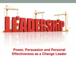 Power, Persuasion and Personal Effectiveness as a Change Leader