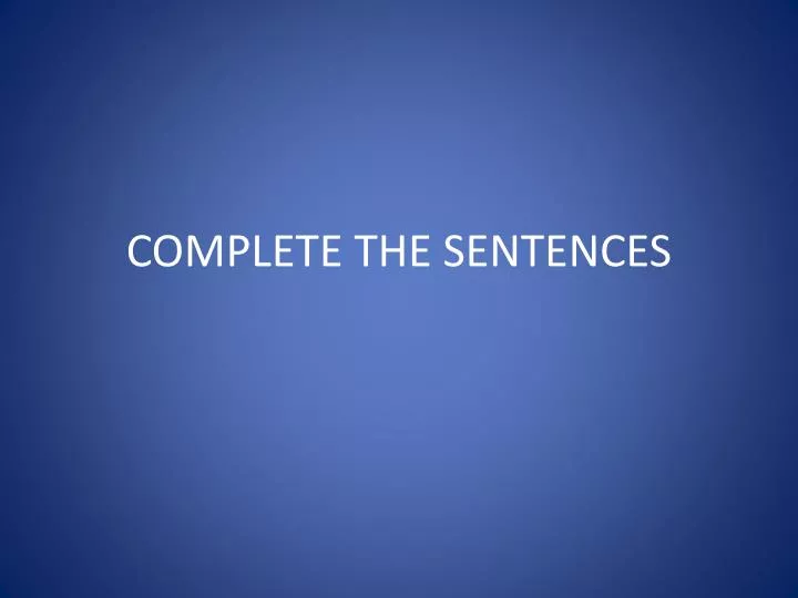 complete the sentences