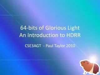 64-bits of Glorious Light An Introduction to HDRR