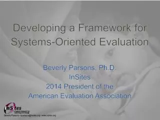 Developing a Framework for Systems-Oriented Evaluation Beverly Parsons, Ph.D. InSites