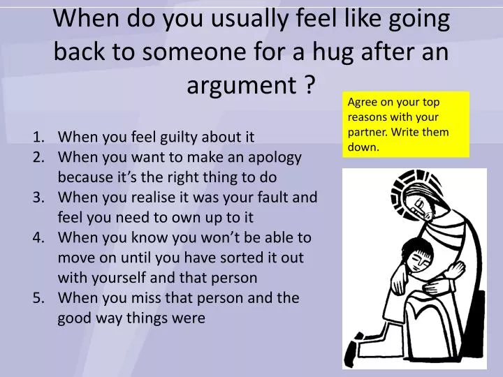 when do you usually feel like going back to someone for a hug after an argument