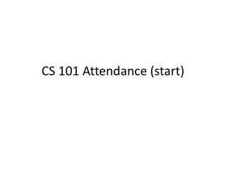 CS 101 Attendance (start)