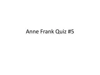 Anne Frank Quiz #5