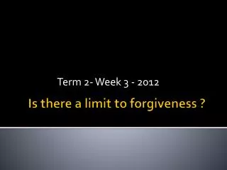 Is there a limit to forgiveness ?