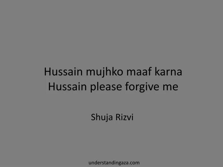 hussain mujhko maaf karna hussain please forgive me