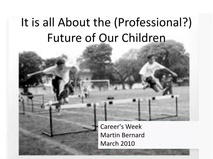 it is all about the professional future of our children