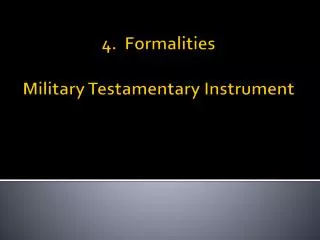 4. Formalities Military Testamentary Instrument