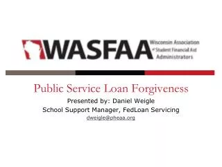 Public Service Loan Forgiveness Presented by: Daniel Weigle