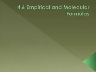 4.6 Empirical and Molecular Formulas