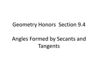 Geometry Honors Section 9.4 Angles Formed by Secants and Tangents