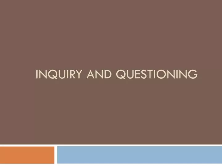 inquiry and questioning