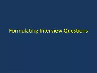 Formulating Interview Questions