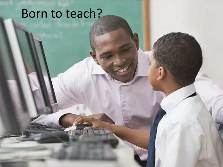 born to teach