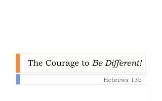 the courage to be different