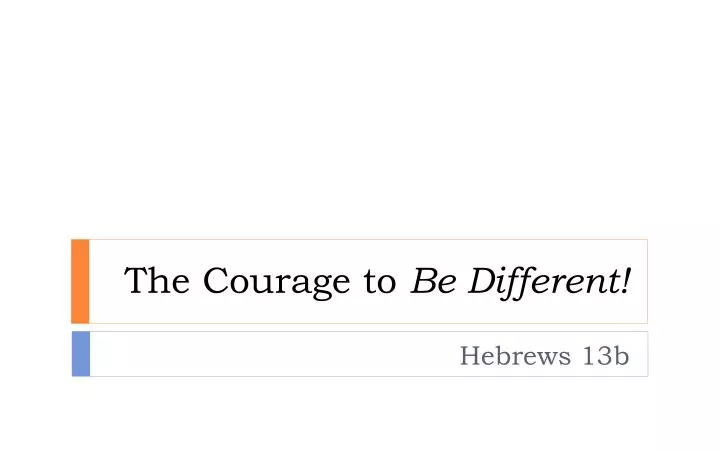 the courage to be different