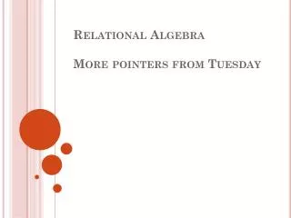 Relational Algebra More pointers from Tuesday