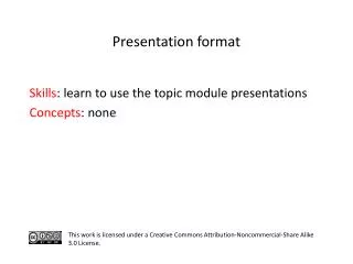 S kills : learn to use the topic module presentations	 C oncepts : none