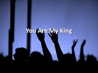 you are my king