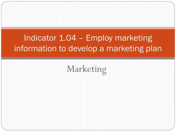 indicator 1 04 employ marketing information to develop a marketing plan