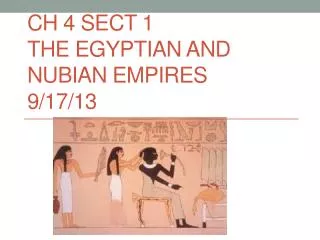 CH 4 Sect 1 The Egyptian and Nubian Empires 9/17/13
